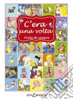 C'era una volta. Ediz. illustrata libro