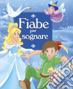 Fiabe per sognare. Ediz. illustrata