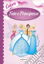 Colora fate e principesse. Ediz. illustrata libro