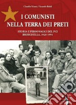 I comunisti nella terra dei preti. Storia e personaggi del PCI. Brisighella, 1921-1991 libro