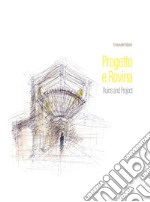 Progetto e rovina-Ruins and project. Ediz. illustrata