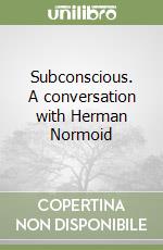 Subconscious. A conversation with Herman Normoid