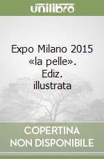 Expo Milano 2015 «la pelle». Ediz. illustrata libro