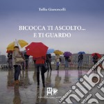 Bicocca ti ascolto... e ti guardo. Ediz. illustrata libro