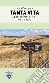 Tanta vita. La via Francigena. A piedi da Milano a Roma libro di Menne Antonello