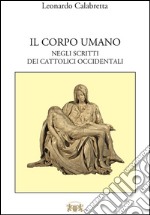 Il corpo umano. Negli scritti del cattolici occidentali