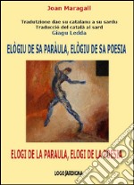 Elògiu de sa paràula, elògiu de sa poesia-Elogi de la paraula, elogi de la poesia. Ediz. catalana e sarda libro