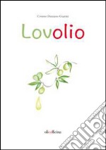 Lovolio. Olio è cultura libro