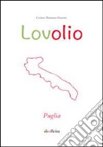 Lovolio Puglia. Olio è cultura libro