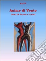 Anime di vento. Semi di parole e colori libro