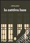 La cattiva luce libro