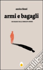 Armi e bagagli. Un diario dalle Brigate Rosse libro