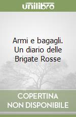 Armi e bagagli. Un diario delle Brigate Rosse libro