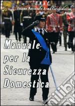 Manuale per la sicurezza domestica. Unione nazionale arma carabinieri libro