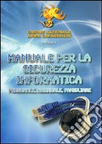 Manuale per la sicurezza informatica. Personale, aziendale, familiare libro