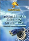 Manuale per la sicurezza informatica. Personale, aziendale, familiare libro