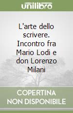 L'arte dello scrivere. Incontro fra Mario Lodi e don Lorenzo Milani libro