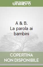 A & B. La parola ai bambini