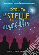 Scruta le stelle e... ascolta. «Star chart» per adolescenti e giovani libro