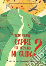 «Come potrei capire se nessuno mi guida?» 5 passi per l'accompagnamento vocazionale. Con Contenuto digitale per accesso on line libro