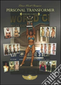 Personal transformer. La storia della campionessa mondiale di fitness libro