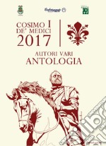 Cosimo I De' Medici. Autori vari antologia libro