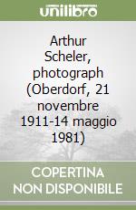 Arthur Scheler, photograph (Oberdorf, 21 novembre 1911-14 maggio 1981) libro