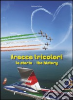 Frecce tricolori. La storia. Ediz. italiana e inglese libro