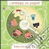 L'orologio allo yogurt. Ediz. illustrata. Con CD Audio libro di Artemidoro