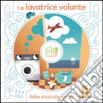 La lavatrice volante. Ediz. illustrata. Con CD Audio libro