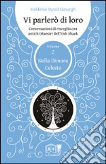 Vi parlerò di loro. Conversazioni di risveglio con antichi maestri dell'Eish Shaok. Vol. 2: Nella dimora celeste libro