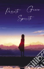 Passato, Spirito, Gioco. Antologia in 3 parole libro
