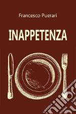 Inappetenza. Ediz. illustrata libro