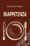 Inappetenza. Ediz. illustrata libro