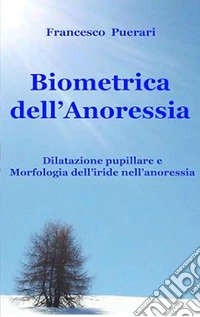 Biometrica della anoressia. Ediz. illustrata libro