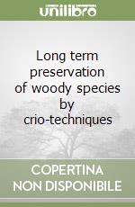 Long term preservation of woody species by crio-techniques libro