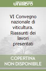 VI Convegno nazionale di viticultura. Riassunti dei lavori presentati libro