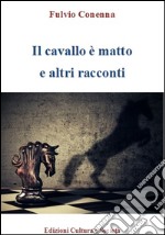 Il cavallo è matto e altri racconti libro