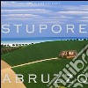 Stupore Abruzzo. Ediz. multilingue libro