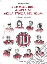 I 10 migliori numeri 10 nella storia del Milan libro