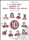 I 10 migliori numeri 10 nella storia del Milan libro di Anobile Matteo