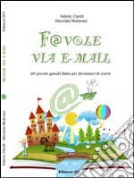 Favole via email. 20 piccole grandi fiabe per divoratori di storie libro