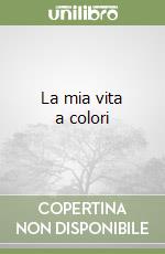 La mia vita a colori