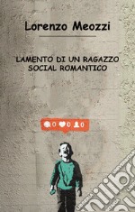 Lamento di un ragazzo social romantico libro