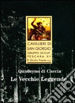 Le vecchie leggende. Quaderno di caccia libro