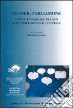 Gender. Parliamone. L'identità sessuale tra dati scientifici, sociali e culturali libro