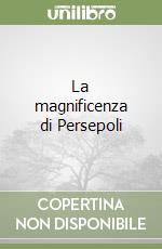 La magnificenza di Persepoli libro