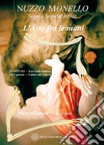 L'arte fra le mani. Sogni e storie d'artista. Miscellanea 2013-2018. Ediz. italiane inglese