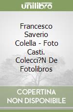 Francesco Saverio Colella - Foto Casti. Colecci?N De Fotolibros libro