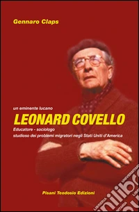 Leonardo Covello. Educatore, sociologo. Studioso dei problemi migratori negli Stati Uniti d'America libro